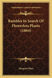 Rambles In Search Of Flowerless Plants (1864)