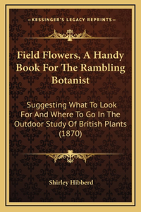 Field Flowers, A Handy Book For The Rambling Botanist