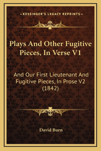 Plays and Other Fugitive Pieces, in Verse V1
