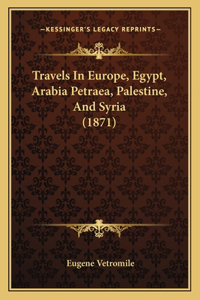 Travels in Europe, Egypt, Arabia Petraea, Palestine, and Syria (1871)