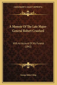 A Memoir Of The Late Major-General Robert Craufurd