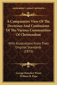 A Comparative View Of The Doctrines And Confessions Of The Various Communities Of Christendom