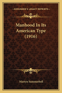 Manhood In Its American Type (1916)