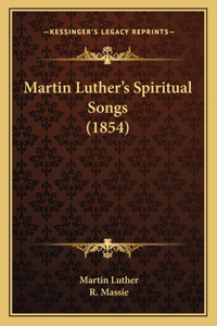 Martin Luther's Spiritual Songs (1854)