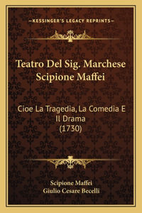 Teatro Del Sig. Marchese Scipione Maffei