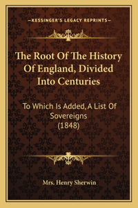 The Root Of The History Of England, Divided Into Centuries