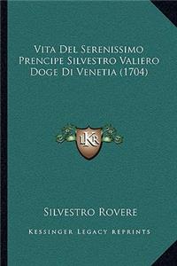 Vita Del Serenissimo Prencipe Silvestro Valiero Doge Di Venetia (1704)