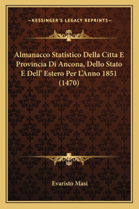 Almanacco Statistico Della Citta E Provincia Di Ancona, Dello Stato E Dell' Estero Per L'Anno 1851 (1470)