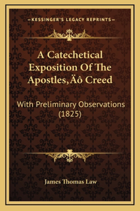 A Catechetical Exposition Of The Apostles' Creed