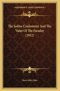 The Iodine Coulometer And The Value Of The Faraday (1912)