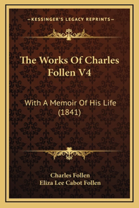 The Works Of Charles Follen V4