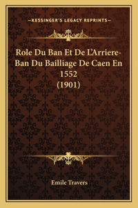 Role Du Ban Et De L'Arriere-Ban Du Bailliage De Caen En 1552 (1901)