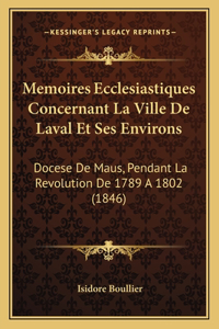 Memoires Ecclesiastiques Concernant La Ville De Laval Et Ses Environs