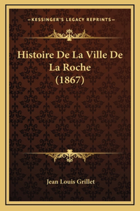 Histoire De La Ville De La Roche (1867)