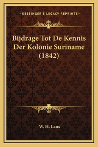 Bijdrage Tot De Kennis Der Kolonie Suriname (1842)