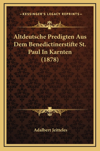 Altdeutsche Predigten Aus Dem Benedictinerstifte St. Paul In Karnten (1878)