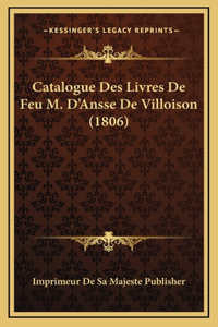 Catalogue Des Livres De Feu M. D'Ansse De Villoison (1806)