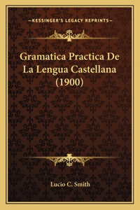 Gramatica Practica De La Lengua Castellana (1900)