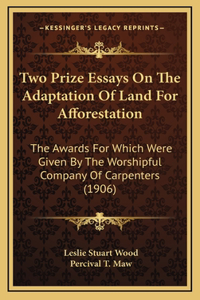 Two Prize Essays On The Adaptation Of Land For Afforestation