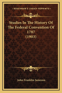 Studies In The History Of The Federal Convention Of 1787 (1903)