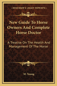 New Guide To Horse Owners And Complete Horse Doctor