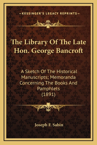 The Library Of The Late Hon. George Bancroft