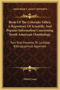 Birds Of The Colorado Valley, A Repository Of Scientific And Popular Information Concerning North American Ornithology