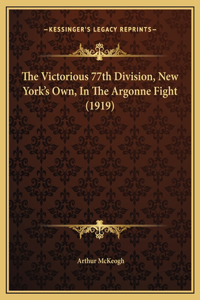 Victorious 77th Division, New York's Own, In The Argonne Fight (1919)