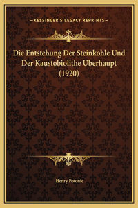 Die Entstehung Der Steinkohle Und Der Kaustobiolithe Uberhaupt (1920)
