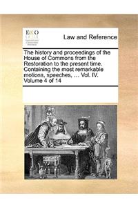 History and Proceedings of the House of Commons from the Restoration to the Present Time. Containing the Most Remarkable Motions, Speeches, ... Vol. IV. Volume 4 of 14