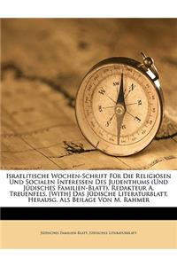 Israelitische Wochen-Schrift Für Die Religiösen Und Socialen Interessen Des Judenthums (Und Jüdisches Familien-Blatt). Redakteur A. Treuenfels. [With] Das Jüdische Literaturblatt, Herausg. Als Beilage Von M. Rahmer