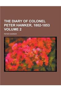 The Diary of Colonel Peter Hawker, 1802-1853 Volume 2