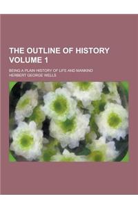 The Outline of History; Being a Plain History of Life and Mankind Volume 1