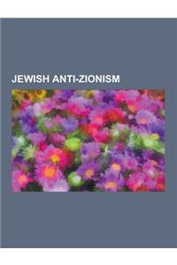 Jewish Anti-Zionism: Noam Chomsky, Naomi Klein, Israel Shahak, Isaac Deutscher, Walther Rathenau, Norman Finkelstein, Joel Kovel, Fred Newm