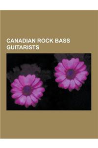 Canadian Rock Bass Guitarists: Keanu Reeves, Geddy Lee, Melissa Auf Der Maur, Fred Turner, Bruce Palmer, Talena Atfield, Jim Clench, Prakash John, Pa