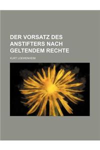 Der Vorsatz Des Anstifters Nach Geltendem Rechte