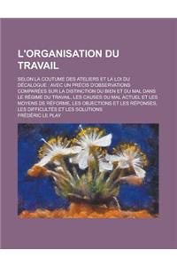 L'Organisation Du Travail; Selon La Coutume Des Ateliers Et La Loi Du Decalogue