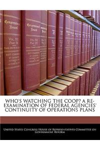 Who's Watching the COOP? a Re-Examination of Federal Agencies' Continuity of Operations Plans