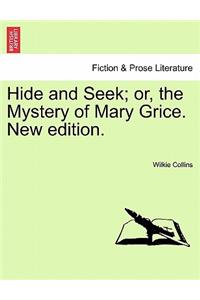 Hide and Seek; Or, the Mystery of Mary Grice. New Edition.