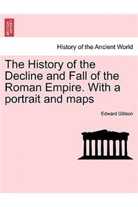 History of the Decline and Fall of the Roman Empire. with a Portrait and Maps