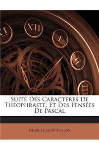 Suite Des Caracteres de Theophraste, Et Des Pensées de Pascal