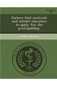 Factors That Motivate and Inhibit Educators to Apply for the Principalship