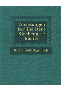 Vorlesungen �ber Die �ltere Kirchengeschichte