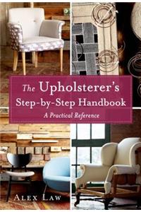 The Upholsterer's Step-By-Step Handbook: A Practical Reference