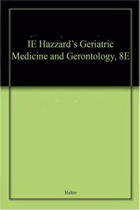IE Hazzard's Geriatric Medicine and Gerontology, 8E