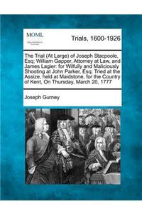 Trial (at Large) of Joseph Stacpoole, Esq; William Gapper, Attorney at Law, and James Lagier