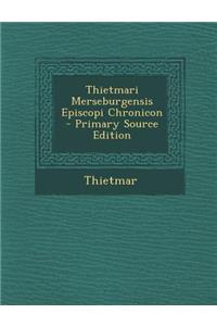 Thietmari Merseburgensis Episcopi Chronicon