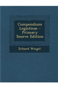 Compendium Logisticae - Primary Source Edition