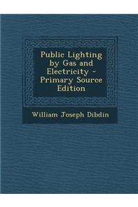 Public Lighting by Gas and Electricity - Primary Source Edition