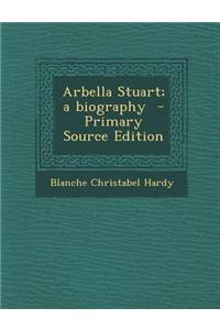 Arbella Stuart; A Biography